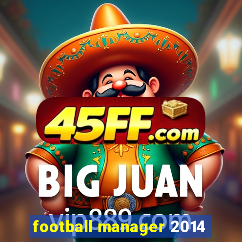 football manager 2014